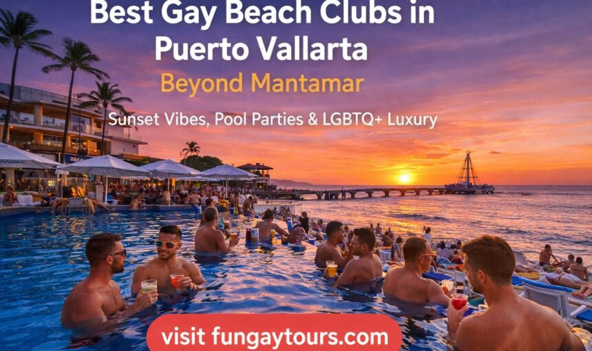 Best Gay Beach Clubs in Puerto Vallarta Beyond Mantamar (Sunset Vibes, Pool Parties & LGBTQ+ Luxury)