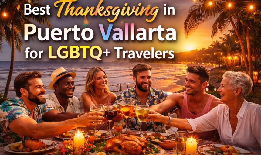 Best Thanksgiving in Puerto Vallarta for LGBTQ+ Travelers