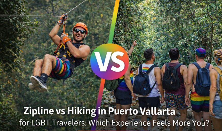 Zipline vs Hiking in Puerto Vallarta for LGBT Travelers: Which Experience Feels More You?